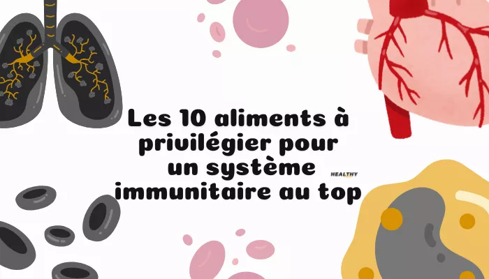 Les 10 Aliments à Privilégier Pour Un Système Immunitaire Au Top!