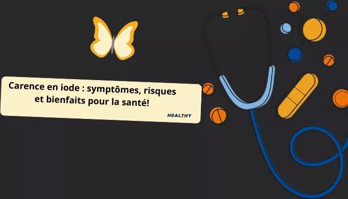 Carence En Iode : Symptômes, Risques Et Bienfaits Pour La Santé!