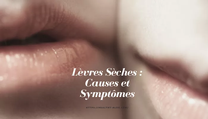 Lèvres Sèches : Causes Et Symptômes!